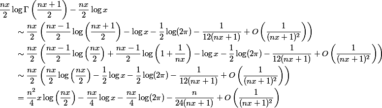 \begin{aligned}
 \\ &\dfrac{nx}{2}\log\Gamma\left(\dfrac{nx + 1}{2}\right) - \dfrac{nx}{2}\log x \
 \\ &\qquad\sim \dfrac{nx}{2}\left(\dfrac{nx-1}{2}\log\left(\dfrac{nx+1}{2}\right) - \log x - \dfrac{1}{2}\log(2\pi) - \dfrac{1}{12(nx+1)} + O\left(\dfrac{1}{(nx+1)^2}\right)\right)\
 \\ &\qquad\sim \dfrac{nx}{2}\left(\dfrac{nx-1}{2}\log\left(\dfrac{nx}{2}\right) + \dfrac{nx-1}{2}\log\left(1+\dfrac{1}{nx}\right) - \log x - \dfrac{1}{2}\log(2\pi) - \dfrac{1}{12(nx+1)} + O\left(\dfrac{1}{(nx+1)^2}\right)\right)\
 \\ &\qquad\sim \dfrac{nx}{2}\left(\dfrac{nx}{2}\log\left(\dfrac{nx}{2}\right) - \dfrac{1}{2}\log x - \dfrac{1}{2}\log(2\pi) - \dfrac{1}{12(nx+1)} + O\left(\dfrac{1}{(nx+1)^2}\right)\right)\
 \\ &\qquad= \dfrac{n^2}{4}x\log\left(\dfrac{nx}{2}\right) - \dfrac{nx}{4}\log x - \dfrac{nx}{4}\log(2\pi) - \dfrac{n}{24(nx+1)} + O\left(\dfrac{1}{(nx+1)^2}\right)
 \\ \end{aligned}